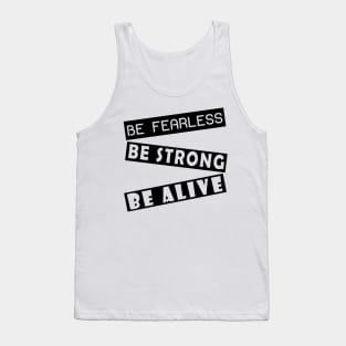 Be fearless, be strong, be alive Tank Top